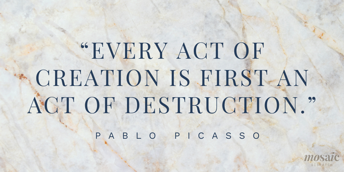 Picasso quote (“Every act of creation is first an act of destruction”) over a marble fragment